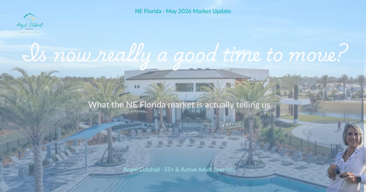 "Is now really a good time to move?" — a May 2026 real estate market update for 55+ buyers in Northeast Florida by Angel Cutshall.